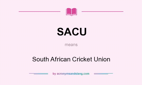 What does SACU mean? It stands for South African Cricket Union