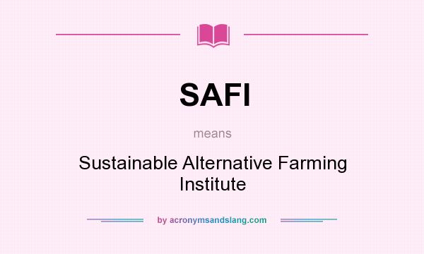 What does SAFI mean? It stands for Sustainable Alternative Farming Institute