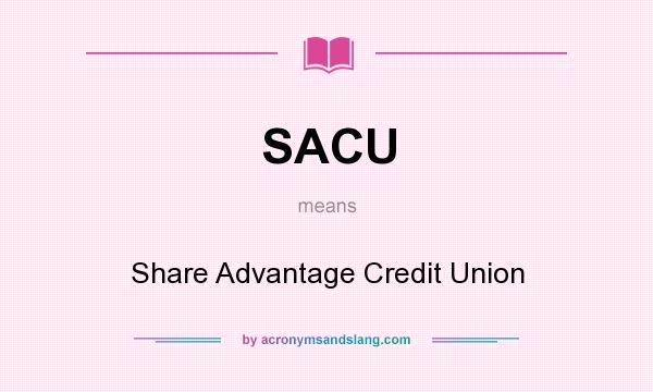 What does SACU mean? It stands for Share Advantage Credit Union