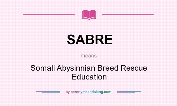 What does SABRE mean? It stands for Somali Abysinnian Breed Rescue Education