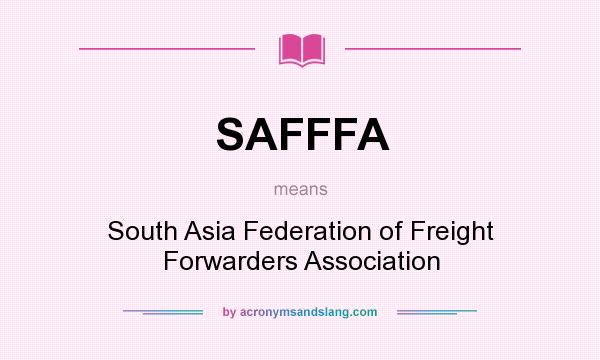 What does SAFFFA mean? It stands for South Asia Federation of Freight Forwarders Association