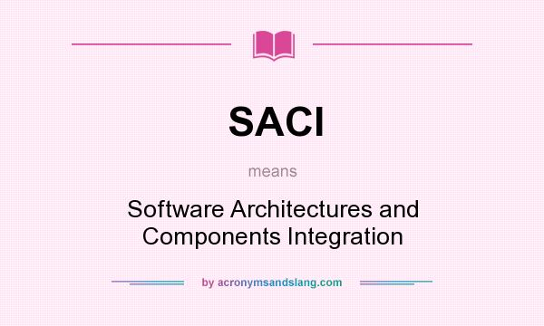 What does SACI mean? It stands for Software Architectures and Components Integration