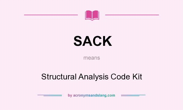 What does SACK mean? It stands for Structural Analysis Code Kit