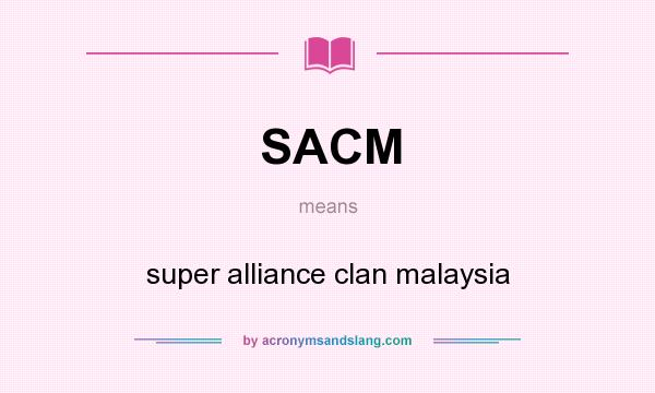 What does SACM mean? It stands for super alliance clan malaysia