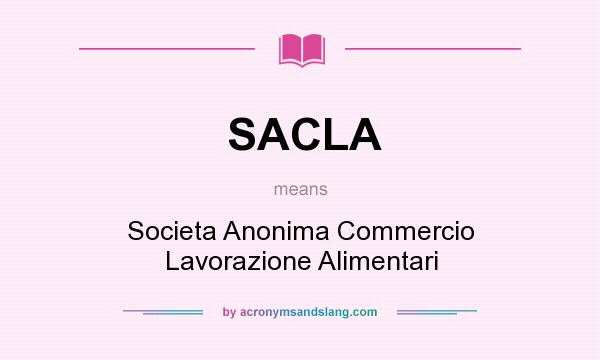 What does SACLA mean? It stands for Societa Anonima Commercio Lavorazione Alimentari