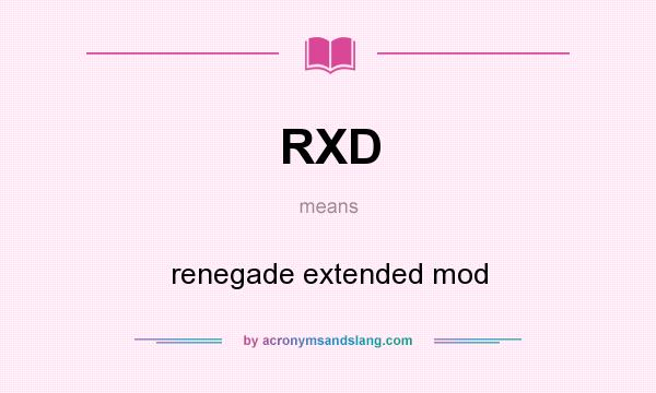 What does RXD mean? It stands for renegade extended mod