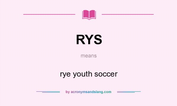 What does RYS mean? It stands for rye youth soccer
