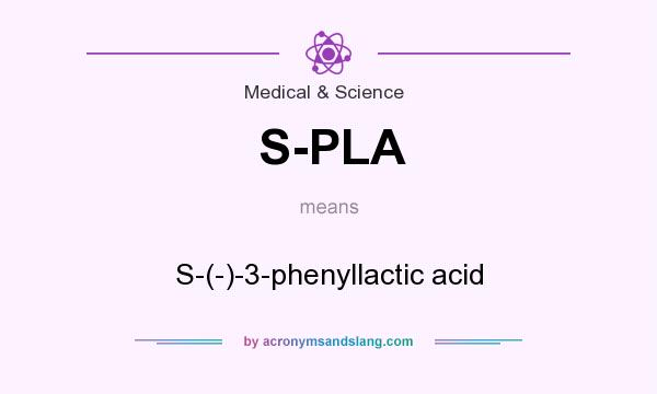 What does S-PLA mean? It stands for S-(-)-3-phenyllactic acid