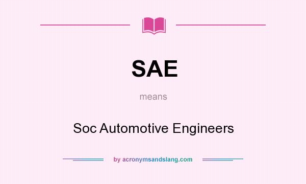 What does SAE mean? It stands for Soc Automotive Engineers