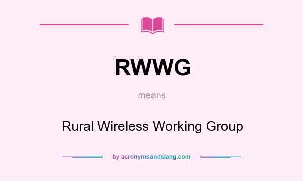 What does RWWG mean? It stands for Rural Wireless Working Group