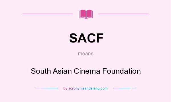What does SACF mean? It stands for South Asian Cinema Foundation