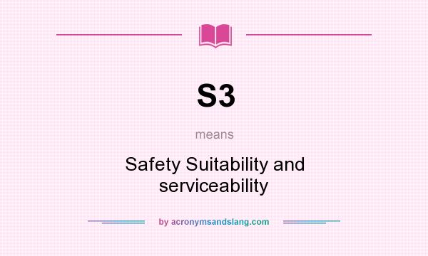 What does S3 mean? It stands for Safety Suitability and serviceability