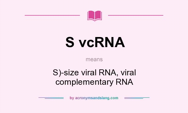 What does S vcRNA mean? It stands for S)-size viral RNA, viral complementary RNA