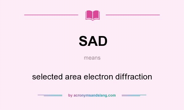 What does SAD mean? It stands for selected area electron diffraction
