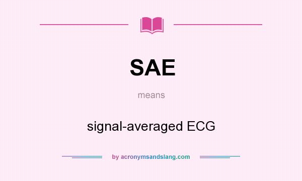 What does SAE mean? It stands for signal-averaged ECG