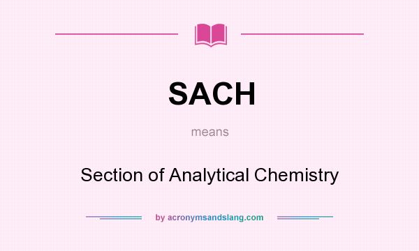 What does SACH mean? It stands for Section of Analytical Chemistry
