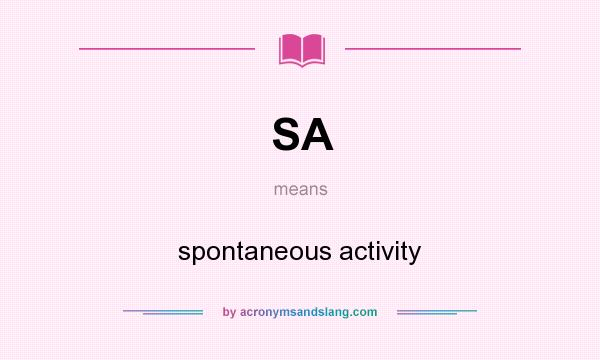What does SA mean? It stands for spontaneous activity
