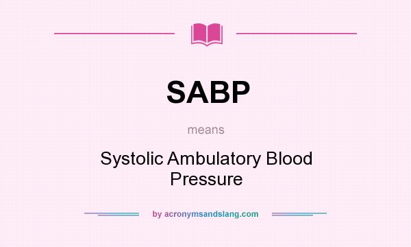 What does SABP mean? It stands for Systolic Ambulatory Blood Pressure