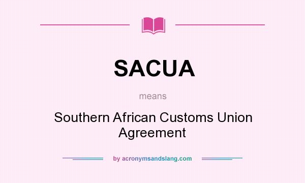 What does SACUA mean? It stands for Southern African Customs Union Agreement