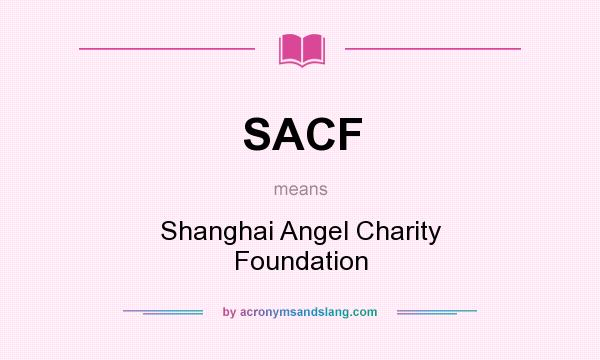 What does SACF mean? It stands for Shanghai Angel Charity Foundation