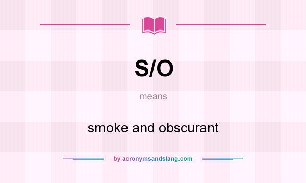 What does S/O mean? It stands for smoke and obscurant