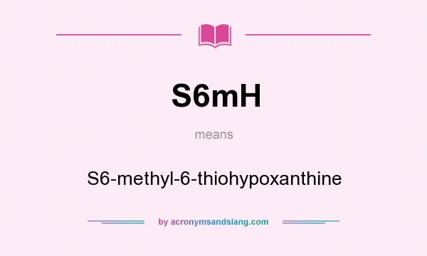 What does S6mH mean? It stands for S6-methyl-6-thiohypoxanthine