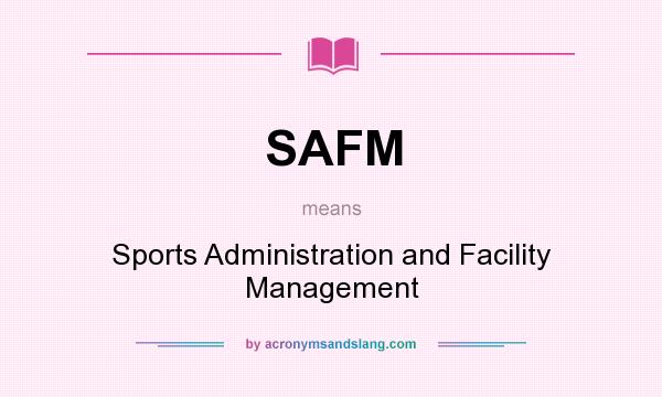 What does SAFM mean? It stands for Sports Administration and Facility Management