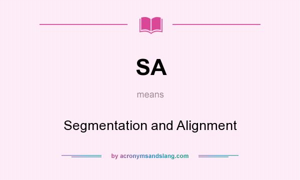 What does SA mean? It stands for Segmentation and Alignment