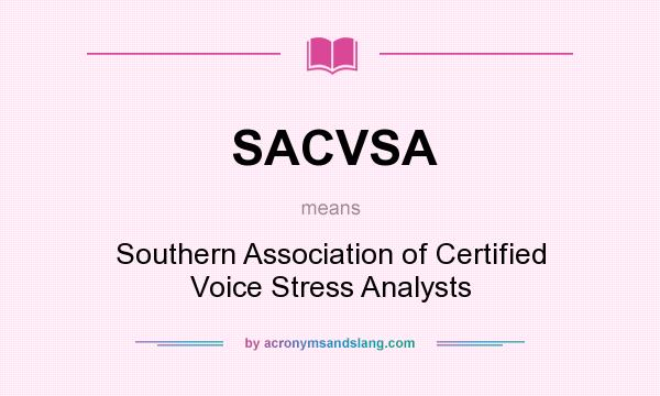 What does SACVSA mean? It stands for Southern Association of Certified Voice Stress Analysts