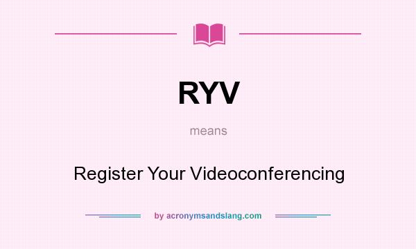 What does RYV mean? It stands for Register Your Videoconferencing