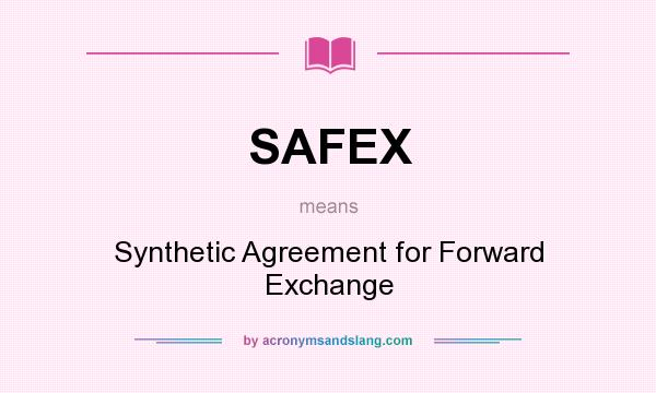 What does SAFEX mean? It stands for Synthetic Agreement for Forward Exchange