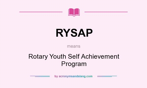 What does RYSAP mean? It stands for Rotary Youth Self Achievement Program