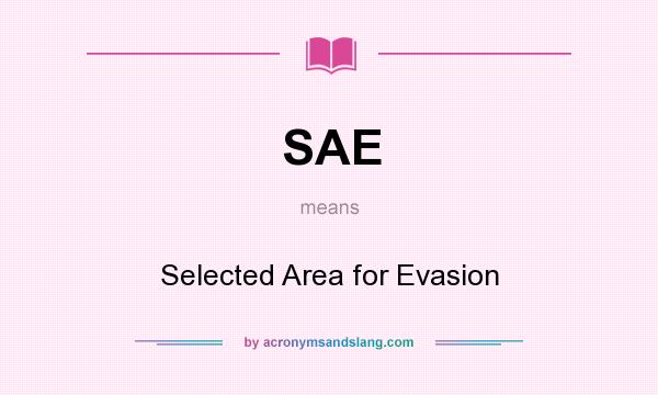 What does SAE mean? It stands for Selected Area for Evasion