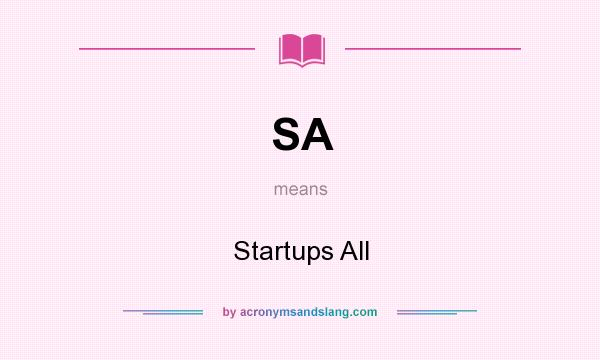 What does SA mean? It stands for Startups All