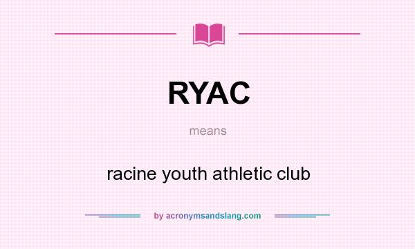 What does RYAC mean? It stands for racine youth athletic club