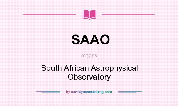 What does SAAO mean? It stands for South African Astrophysical Observatory