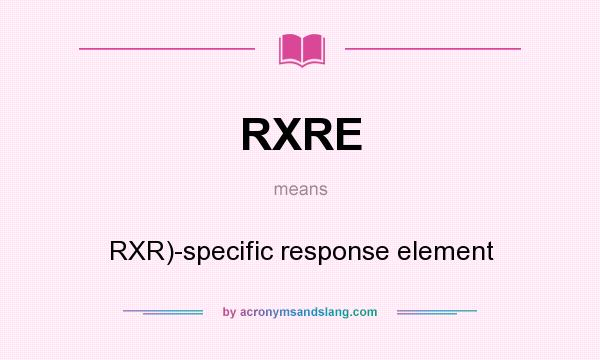 What does RXRE mean? It stands for RXR)-specific response element