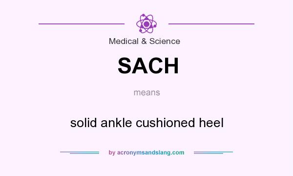 What does SACH mean? It stands for solid ankle cushioned heel