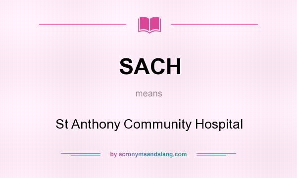 What does SACH mean? It stands for St Anthony Community Hospital