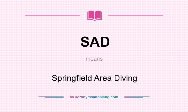 What does SAD mean? It stands for Springfield Area Diving