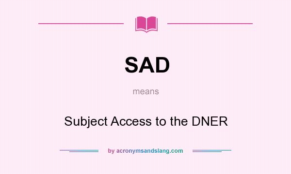 What does SAD mean? It stands for Subject Access to the DNER