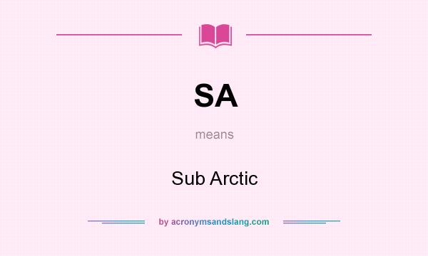 What does SA mean? It stands for Sub Arctic