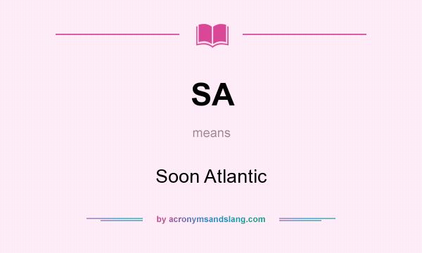 What does SA mean? It stands for Soon Atlantic