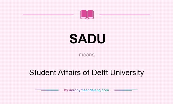 What does SADU mean? It stands for Student Affairs of Delft University