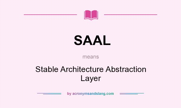 What does SAAL mean? It stands for Stable Architecture Abstraction Layer