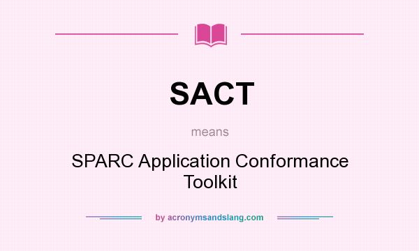 What does SACT mean? It stands for SPARC Application Conformance Toolkit