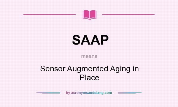 What does SAAP mean? It stands for Sensor Augmented Aging in Place