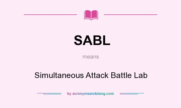 What does SABL mean? It stands for Simultaneous Attack Battle Lab