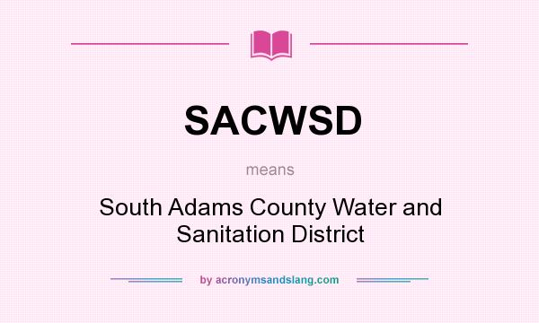 What does SACWSD mean? It stands for South Adams County Water and Sanitation District