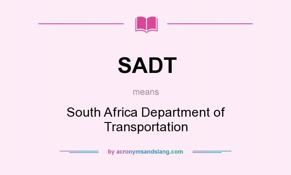 What does SADT mean? It stands for South Africa Department of Transportation